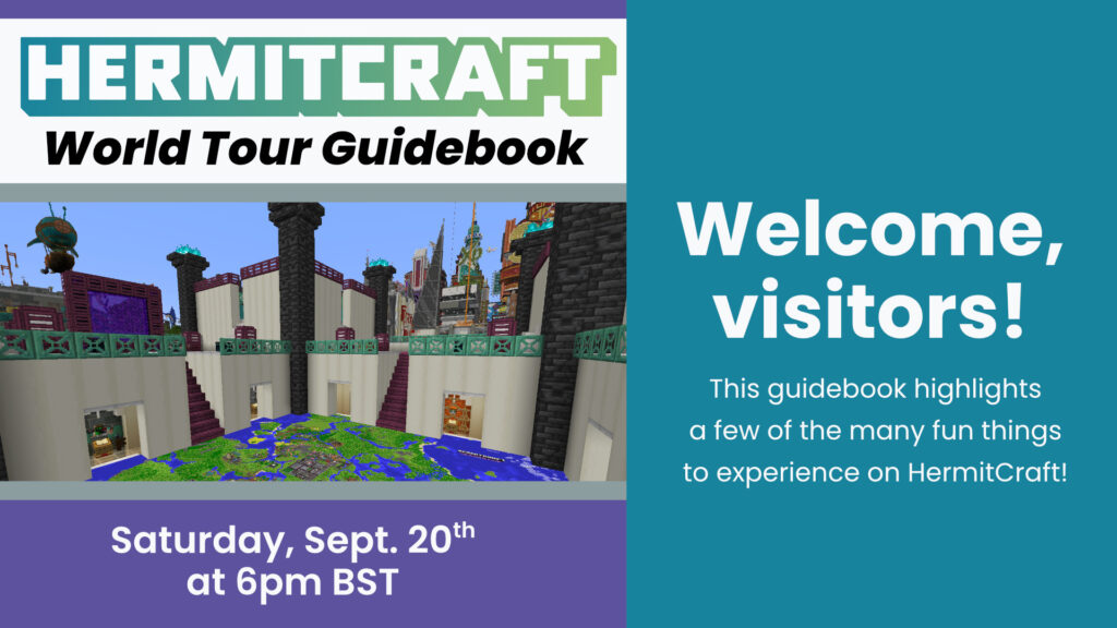 The title page of the HermitCraft World Tour Guidebook for an event to be held Saturday, September 20th at 6pm BST. There is a screenshot of the HermitCraft Worldspawn and text that reads, "Welcome, visitors! The guidebook highlights a few of the many fun things to experience on HermitCraft!"