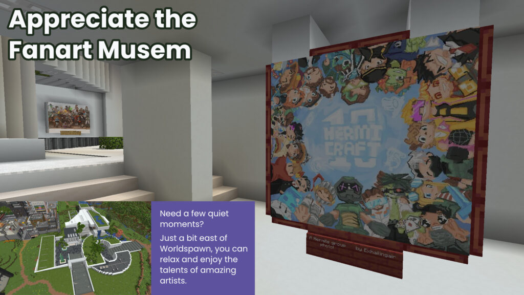This page shows a screenshot of HermitCraft fanart museum exhorting visitors to "Appreciate the Fanart museum." An infobox says: "Need a few quiet moments? Just a bit east of Worldspawn, you can relax and enjoy the talents of amazing artists."