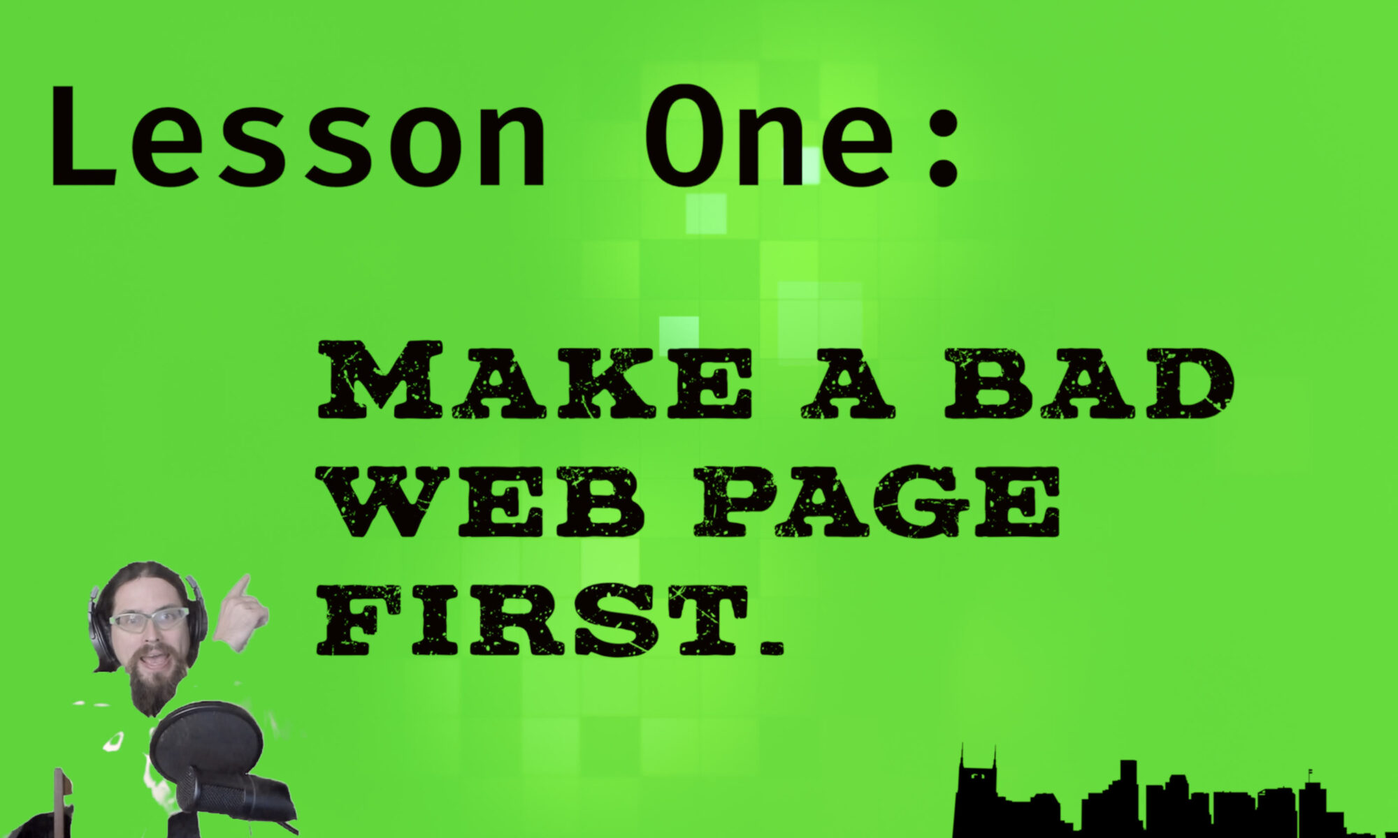 A title card with Joe Hills pointing at the words: "Lesson One: Make a Bad Web Page First"